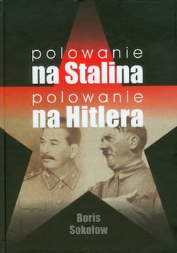 Polowanie na Stalina Polowanie na Hitlera - Boris Sokołow
