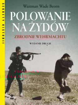 Polowanie na Żydów Zbrodnie Wehrmachtu - Beorn Waitman Wade