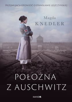 Położna z Auschwitz Przejmująca opowieść o Stanisławie Leszczyńskiej - Magda Knedler