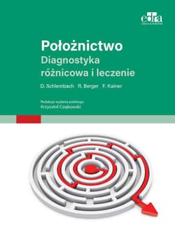 Położnictwo. Diagnostyka różnicowa i terapia - Schlembach D.,  Berger M., Kainer F.