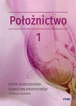 Położnictwo i ginekologia. Położnictwo T.1 - Sieroszewski Piotr, Kwiatkowski Sebastian
