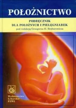 Położnictwo. Podręcznik dla położnych i pielęgn. - Grzegorz H. Bręborowicz (red.)