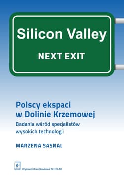 Polscy ekspaci w Dolinie Krzemowej Badania wśród specjalistów wysokich technologii - Marzena Sasnal
