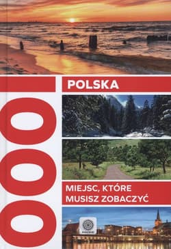 Polska 1000 miejsc które musisz zobaczyć - Opracowanie Zbiorowe