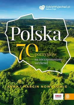 Polska. 70 pomysłów na niezapomniany weekend - Marcin Nowak
