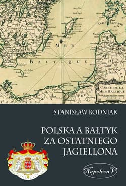 Polska a Bałtyk za ostatniego Jagiellona