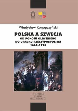 Polska a Szwecja Od pokoju oliwskiego do upadku Rzeczypospolitej 1660-1795 - Władysław Konopczyński