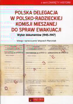 Polska delegacja w polsko-radzieckiej komisji mieszanej do spraw ewakuacji Wybór dokumentów (1945-1947)