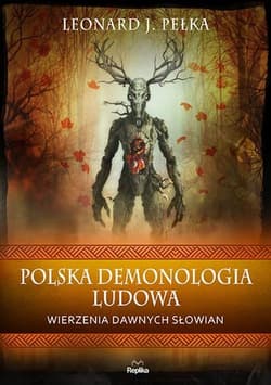Polska demonologia ludowa Wierzenia dawnych Słowian - Pełka Leonard J.