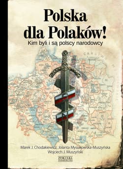 Polska dla Polaków! Kim byli i są polscy narodowcy