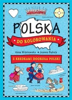 Polska do kolorowania Z kredkami dookoła Polski - Anna Wiśniewska, Joanna  Babula