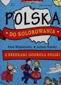 Polska do kolorowania Z kredkami dookoła Polski - Anna Wiśniewska, Joanna  Babula