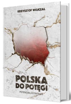 Polska do potęgi. Potencjał i strategia - Krzysztof Wojczal