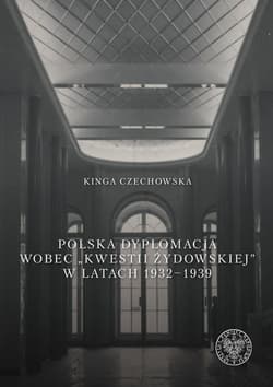 Polska dyplomacja wobec kwestii żydowskiej w latach 1932-1939 - Kinga Czechowska