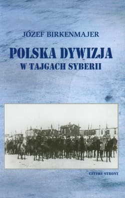 Polska dywizja w tajgach Syberii - Józef Birkenmajer