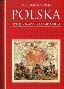 Polska. Dzieje. Mapy. Kalendarium - Bogusław Brodecki