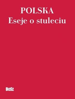 Polska Eseje o stuleciu - Opracowanie Zbiorowe