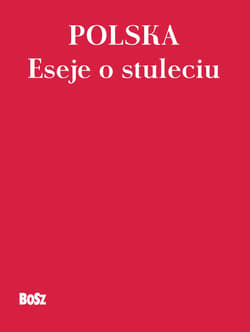 Polska. Eseje o stuleciu - ebook - Autor zbiorowy