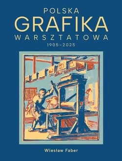 Polska grafika warsztatowa 1906-2025 - Wiesław Faber, Justyna Lijka, Monika Pujdak-Brzez