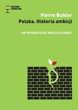 Polska. Historia Ambicji. Jak wykorzystać wielką.. - Pierre Buhler