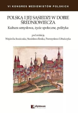 Polska i jej sąsiedzi w dobie średniowiecza Kultura umysłowa życie społeczne polityka