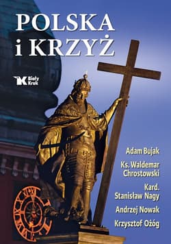Polska i Krzyż - Chrostowski Waldemar, Andrzej Nowak, Ożóg Krzysztof, Nagy Stanisław, Adam Bujak