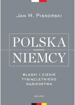 Polska i Niemcy Blaski i cienie tysiącletniego sąsiedztwa - Jan Piskorski