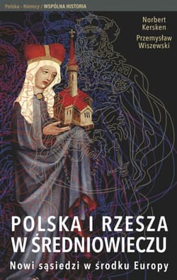 Polska i Rzesza w średniowieczu Nowi sąsiedzi w środku Europy