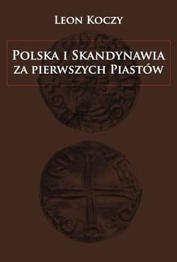 Polska i Skandynawia za pierwszych Piastów - Leon Koczy