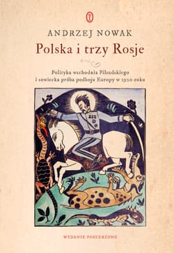 Polska i trzy Rosje Polityka wschodnia Piłsudskiego i sowiecka próba podboju Europy w 1920 roku - Andrzej Nowak