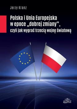 Polska i Unia Europejska w epoce "dobrej zmiany" czyli jak wygrać trzecią woojnę śwaitową - Jerzy Kranz