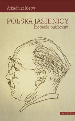 Polska Jasienicy Biografia publicysty - Arkadiusz Kierys