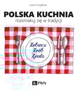 Polska kuchnia Rozsmakuj się w tradycji - Joanna Furgalińska