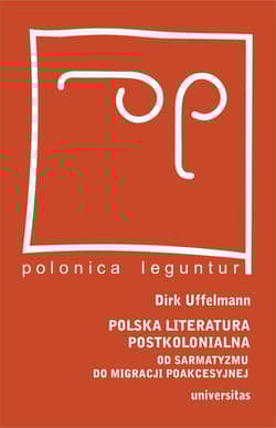 Polska literatura postkolonialna Od sarmatyzmu do migracji poakcesyjnej - Dirk Uffelmann