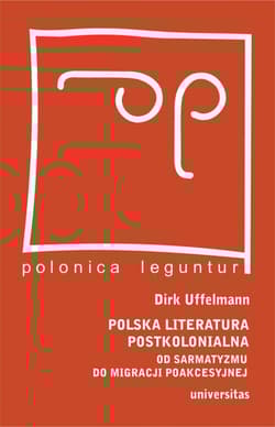 Polska literatura postkolonialna Od sarmatyzmu do migracji poakcesyjnej - Dirk Uffelmann