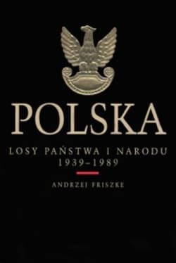Polska Losy państwa i narodu 1939-89 - Andrzej Friszke