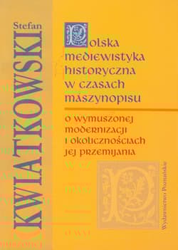 Polska mediewistyka historyczna w czasach maszynopisu - Kwiatkowski Stefan M.