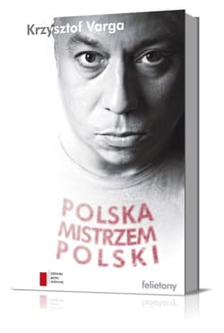 Polska mistrzem Polski Felietony - Krzysztof  Varga