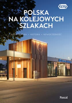 Polska na kolejowych szlakach. Architektura, historia, nowoczesność - Magdalena Stefańczyk, Krzysztof Bzowski