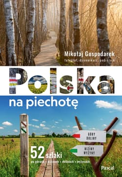 Polska na piechotę. 52 szlaki po górach, nizinach, dolinach, wyżynach - Mikołaj Gospodarek
