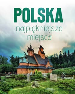 Polska najpiękniejsze miejsca. Skarby architektury i przyrody - Opracowanie Zbiorowe