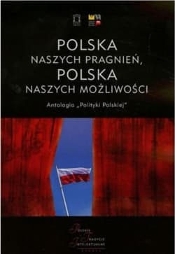 Polska naszych pragnień Polska naszych możliwości Tom 1 Antologia "Polityki Polskiej" - Bartyzel Małgorzata, Artur Wołek