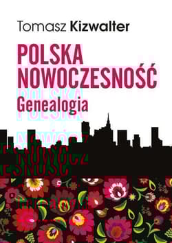 Polska nowoczesność Genealogia - Tomasz Kizwalter