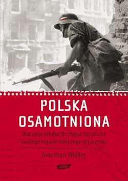 Polska osamotniona. Dlaczego Wielka Brytania zdradziła swojego najwierniejszego sojusznika