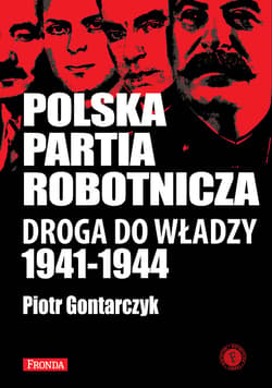 Polska Partia Robotnicza. Droga Do Władzy 1941-1944 - ebook - Gontarczyk Piotr