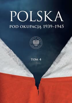 Polska pod okupacją 1939-1945, t. 4 - dr Marcin Przegiętka (przewodniczący),  dr Martyna Grądzka-Rejak,  dr hab. Sławomir Kalbarczyk,  dr hab