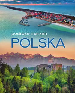 Polska. Podróże marzeń - Opracowanie Zbiorowe