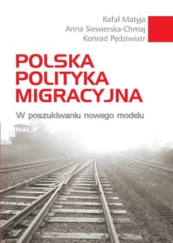 Polska polityka migracyjna W poszukiwaniu nowego modelu - Matyja Rafał