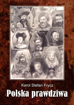 Polska prawdziwa - Frycz Karol Stefan