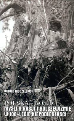 Polska - Rosja Myśli o Rosji i bolszewizmie w 100-lecie niepodległości Tom 5  lata 2017-2018